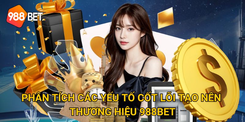 Phân tích các yếu tố cốt lõi tạo nên thương hiệu 988Bet